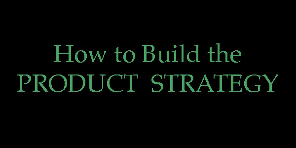 You are currently viewing How To Build The Product Strategy?