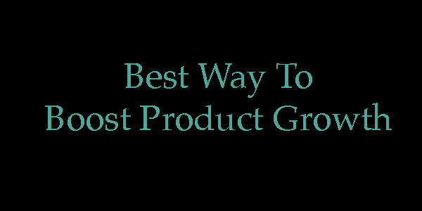 You are currently viewing Best Way To Boost Product Growth