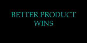 Read more about the article Better Product Wins – Not Always